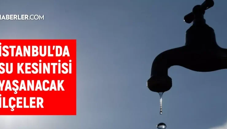 İstanbul İSKİ su kesintisi! 24-25 Kasım Küçükçekmece, Pendik, Esenyurt, Maltepe su kesintisi listesi! Sular ne zaman gelecek?